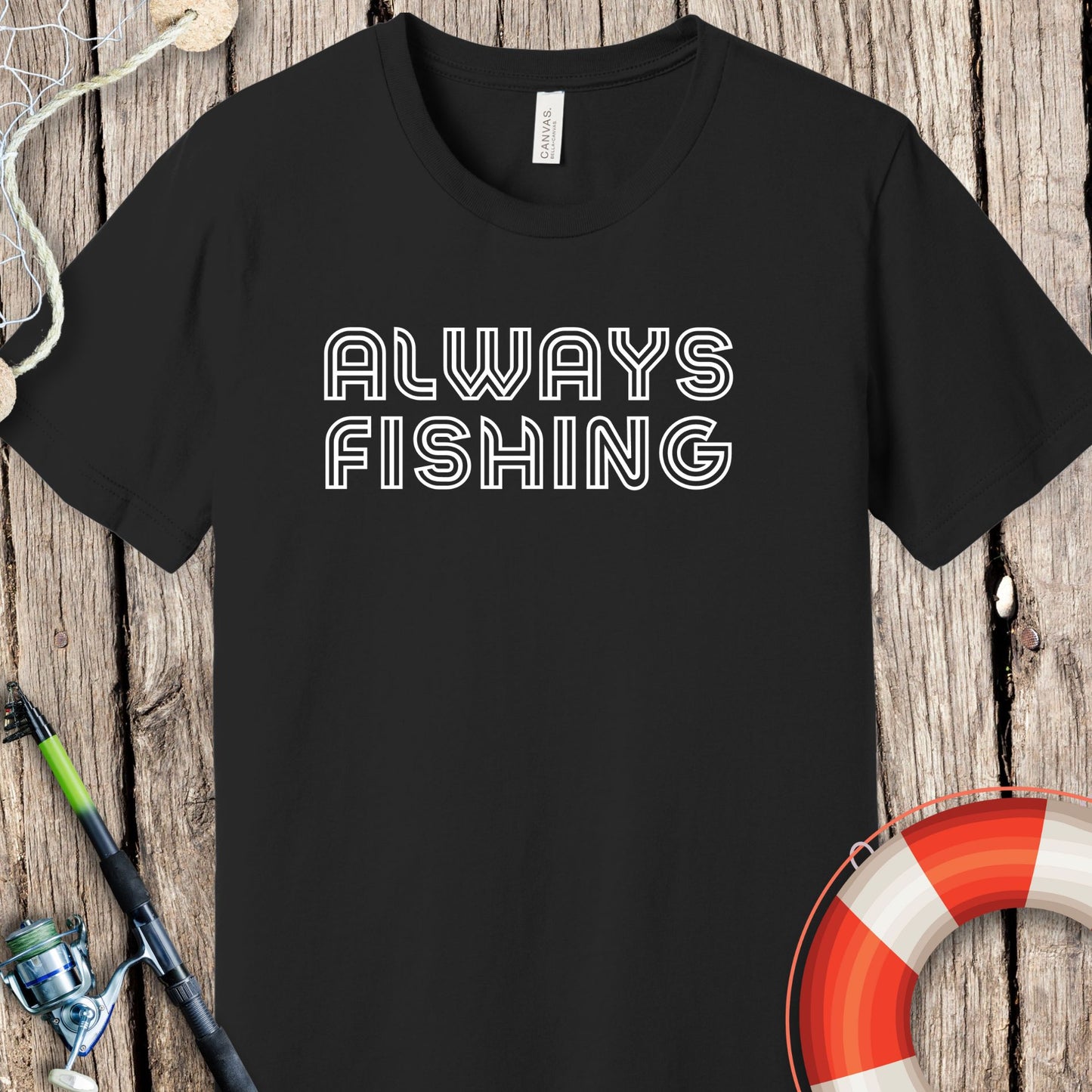 Always Fishing T Shirt