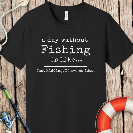 A Day Without Fishing T-Shirt