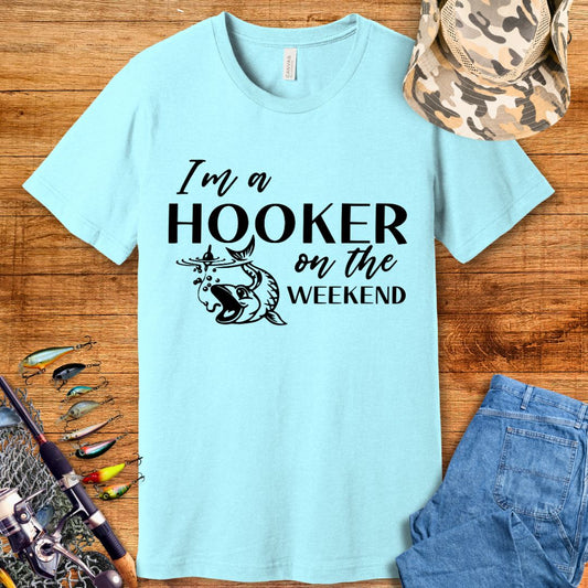 I Am A Hooker On Weekend T Shirt