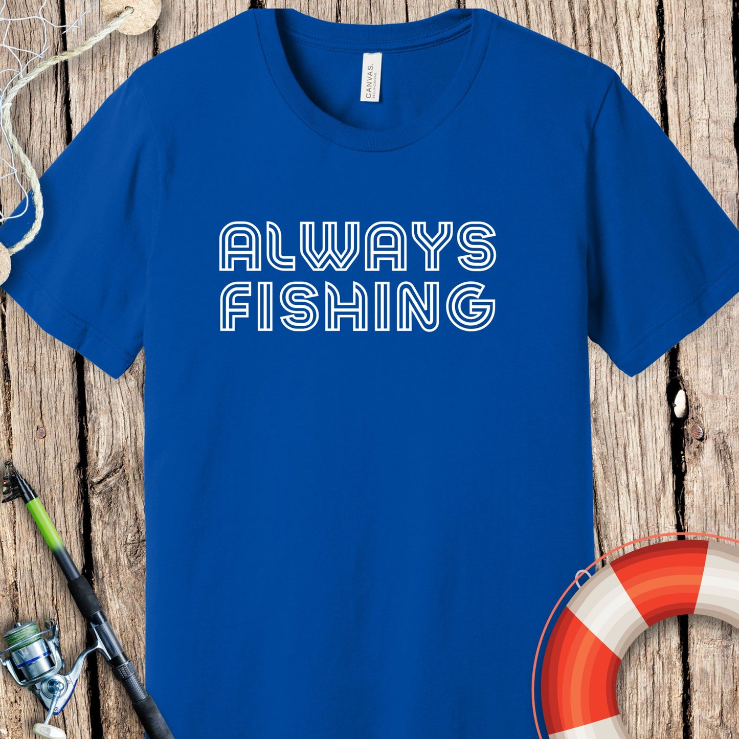 Always Fishing T Shirt