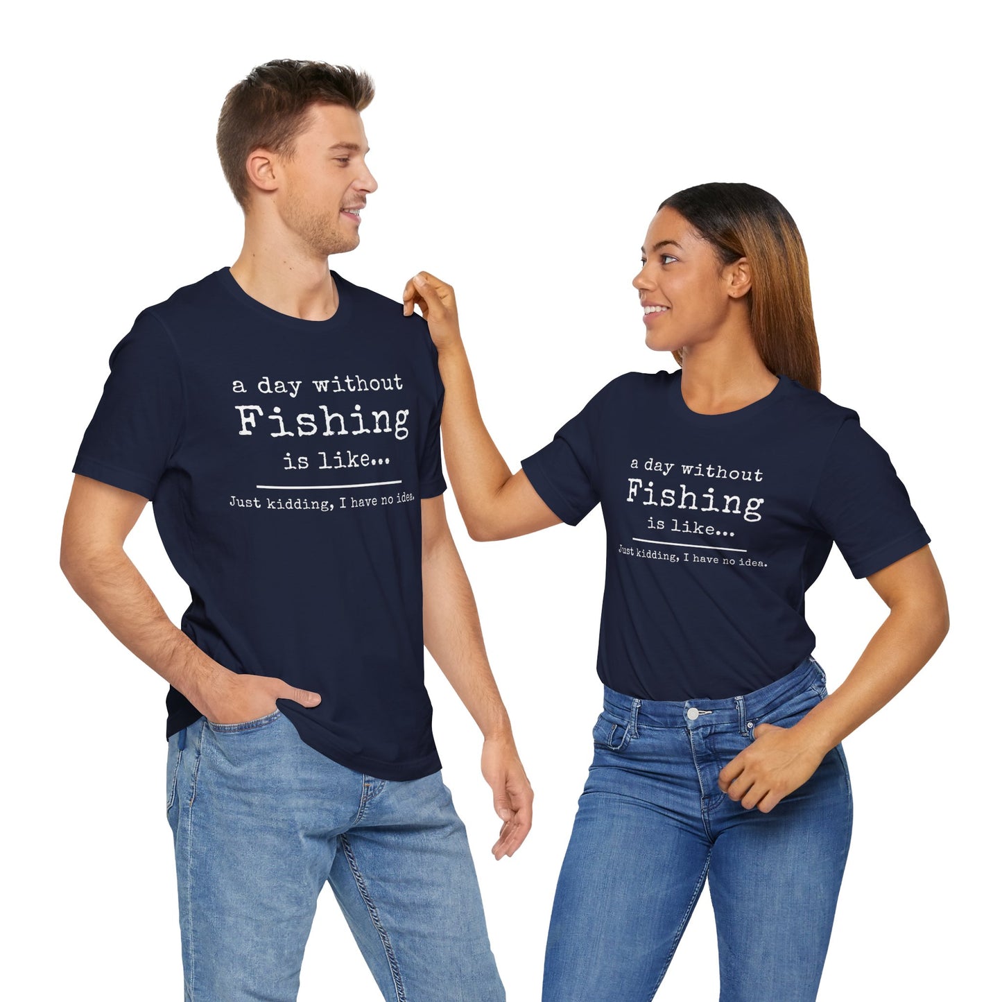 A Day Without Fishing T-Shirt