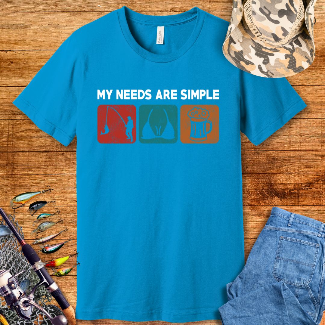 My Needs Are Simple T-Shirt