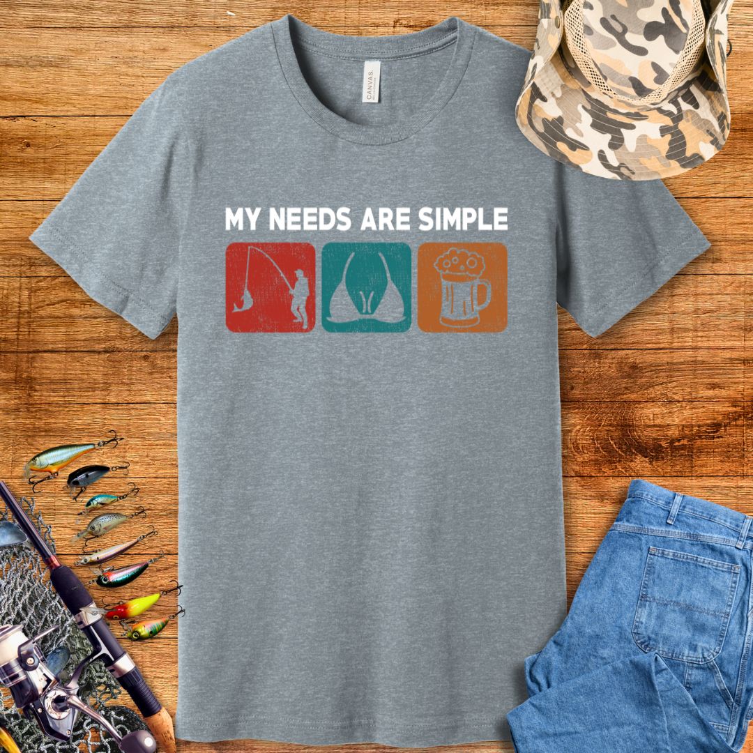 My Needs Are Simple T-Shirt