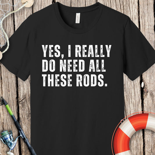 Yes I Need Rods T-Shirt