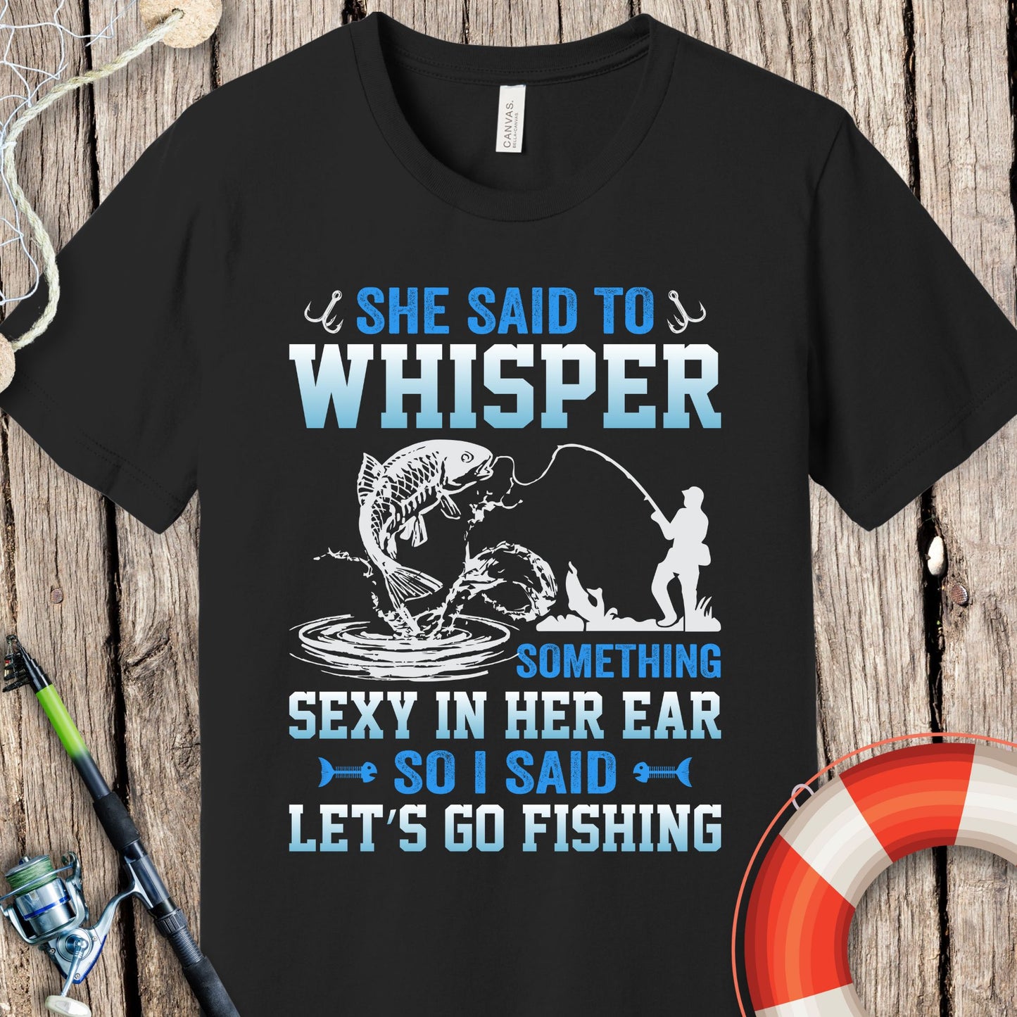 She Said To Whisper Fishing  T-Shirt