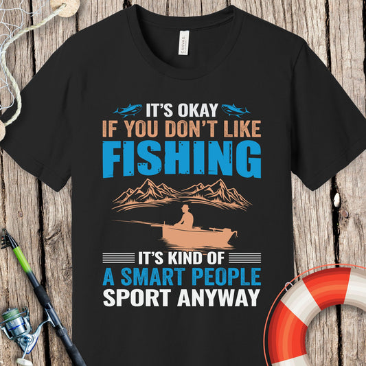 It's Okay If You Don't Like Fishing T-Shirt