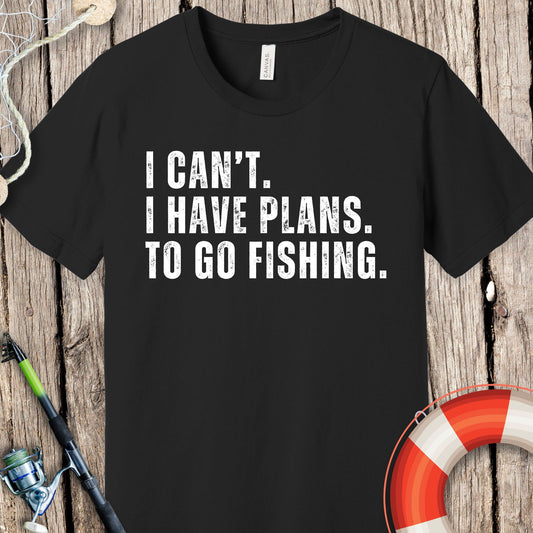 I Can't. Plans. Go Fishing T-Shirt