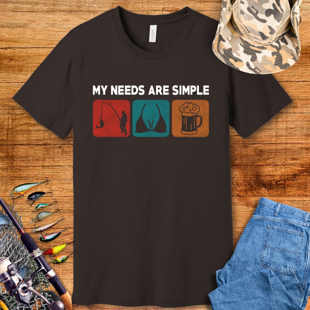 My Needs Are Simple T-Shirt