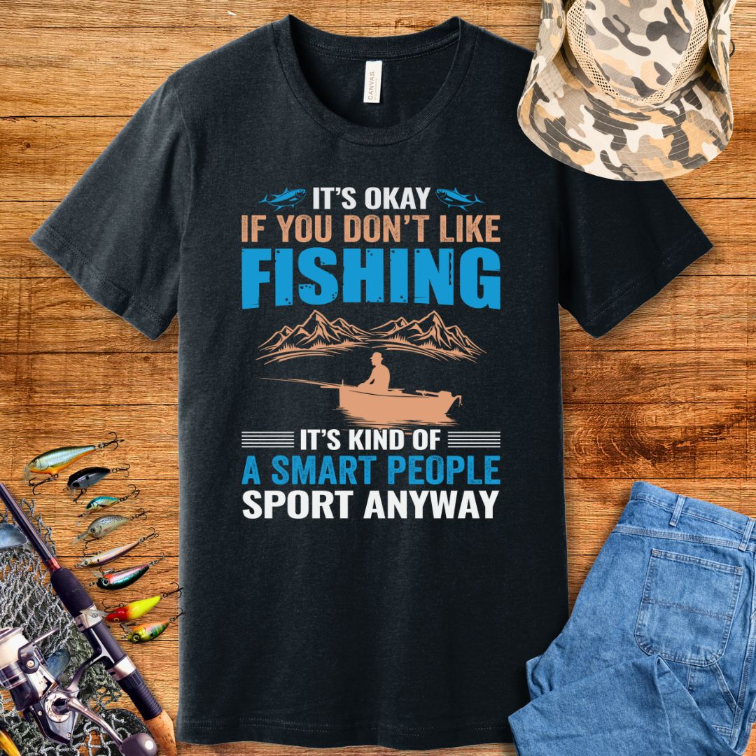 It's Okay If You Don't Like Fishing T-Shirt