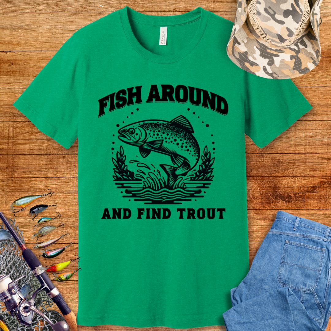 Fish Around & Find Trout T-Shirt