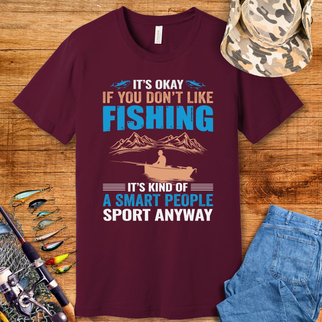 It's Okay If You Don't Like Fishing T-Shirt