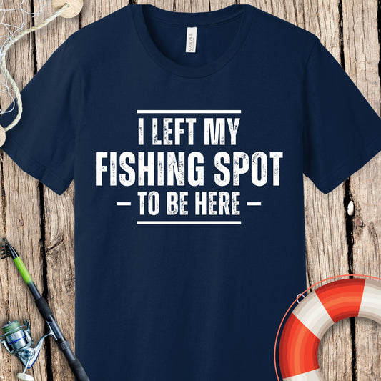 I Left My Fishing Spot T Shirt