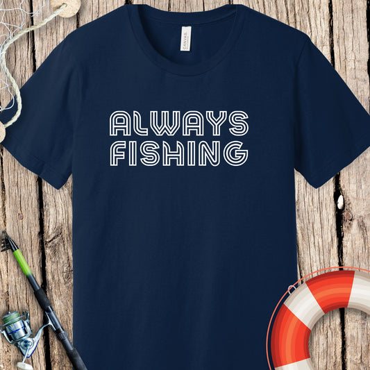 Always Fishing T Shirt