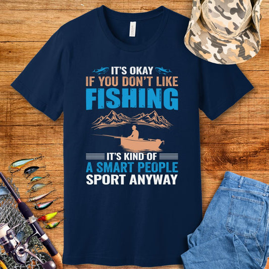 It's Okay If You Don't Like Fishing T-Shirt