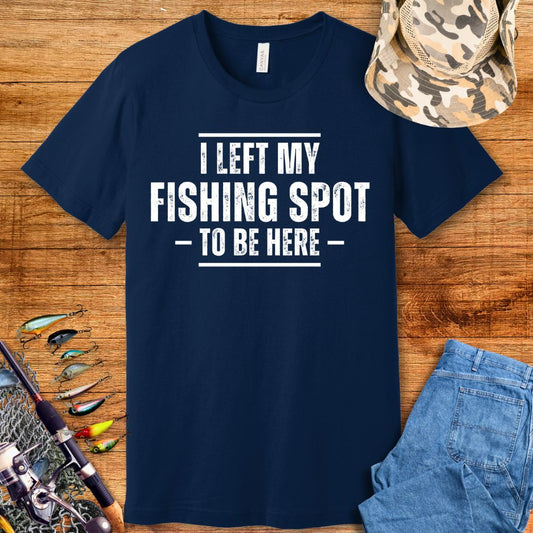 I Left My Fishing Spot T Shirt