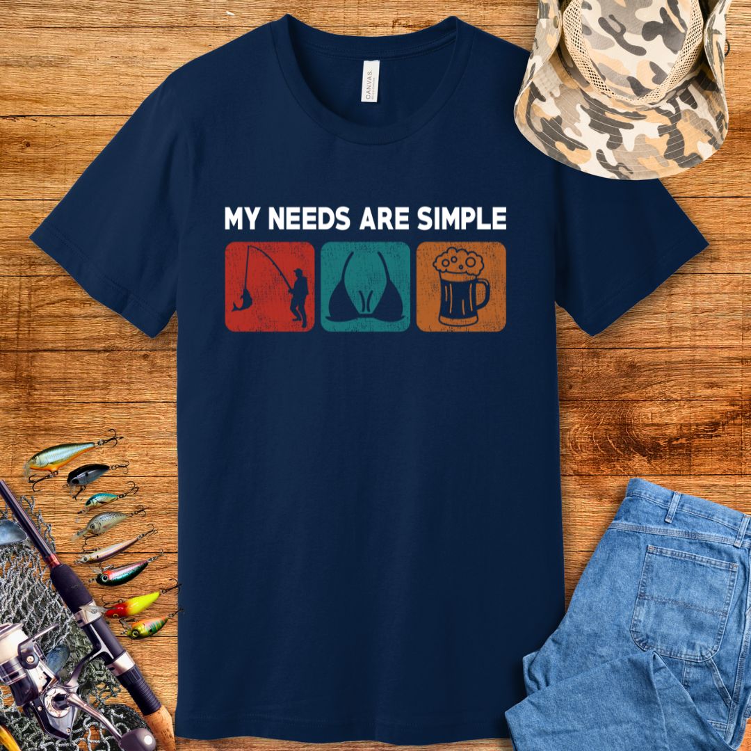 My Needs Are Simple T-Shirt