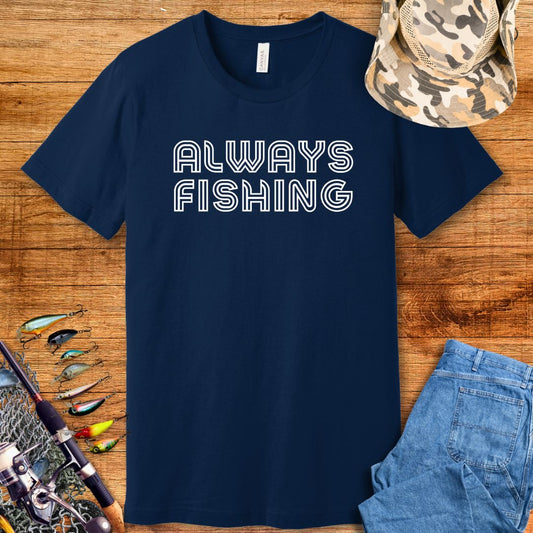 Always Fishing T Shirt