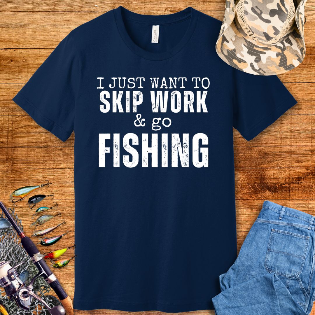 Just Want To Skip Work T-Shirt