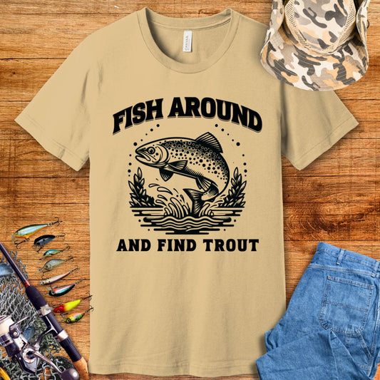 Fish Around & Find Trout T-Shirt