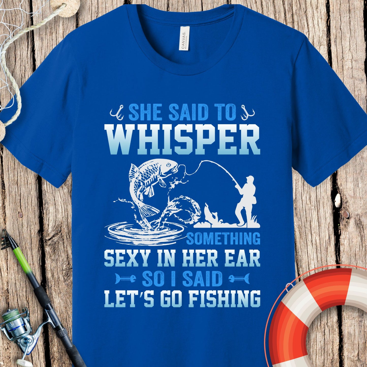 She Said To Whisper Fishing  T-Shirt