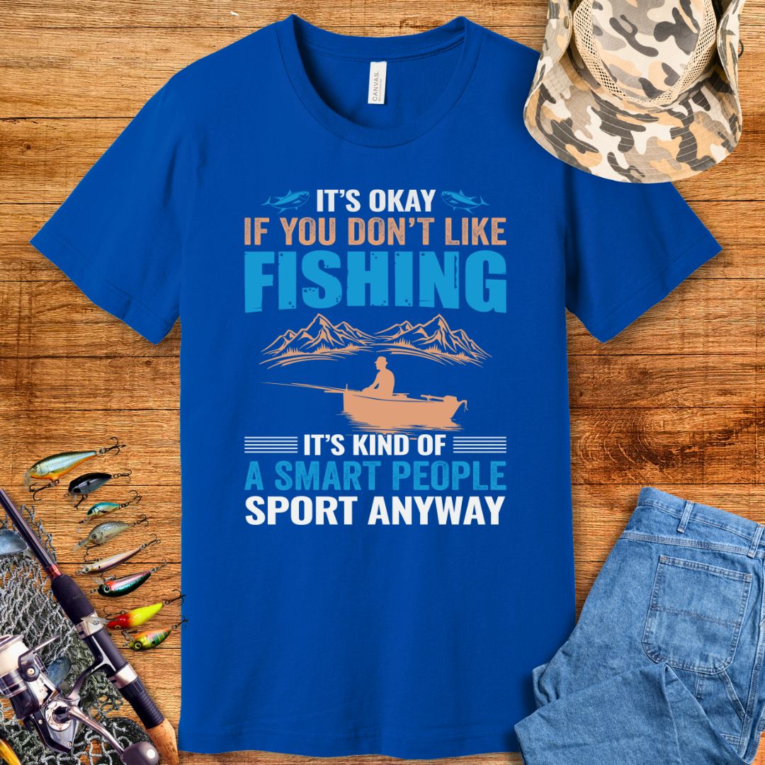 It's Okay If You Don't Like Fishing T-Shirt