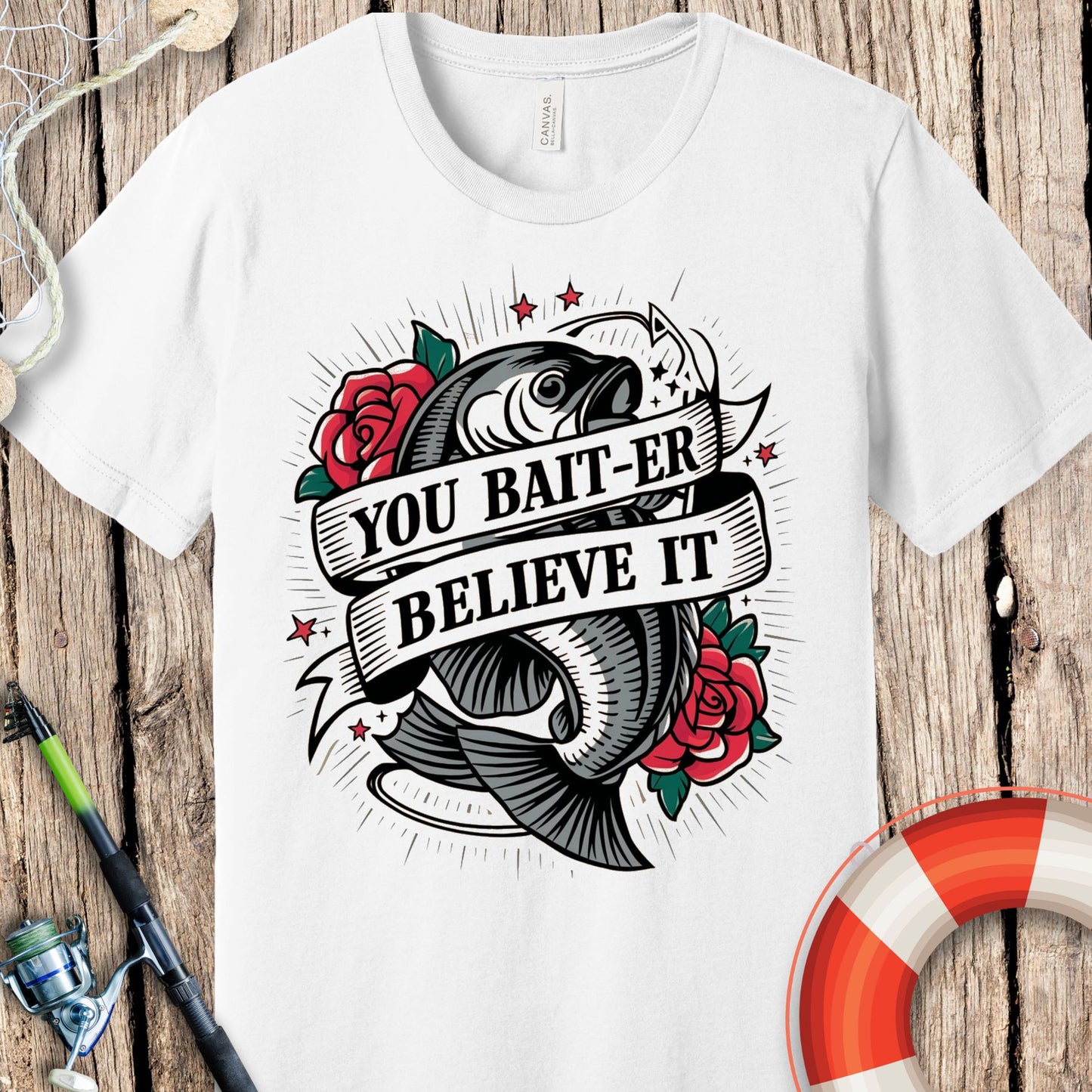 You Baiter Believe It T-Shirt